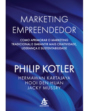 MARKETING EMPREENDEDOR: COMO APRIMORAR O MARKETING TRADICIONAL E GARANTIR MAIS CRIATIVIDADE, LIDERANÇA E SUSTENTABILIDADE