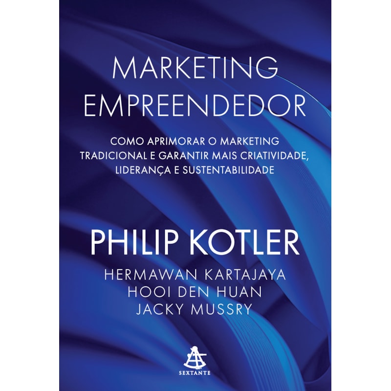 MARKETING EMPREENDEDOR: COMO APRIMORAR O MARKETING TRADICIONAL E GARANTIR MAIS CRIATIVIDADE, LIDERANÇA E SUSTENTABILIDADE