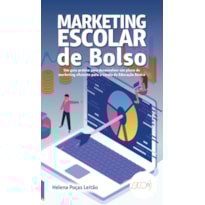 MARKETING ESCOLAR DE BOLSO - UM GUIA PRÁTICO PARA DESENVOLVER UM PLANO DE MARKETING EFICIENTE PARA A ESCOLA DA EDUCAÇÃO BÁSICA