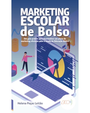 MARKETING ESCOLAR DE BOLSO - UM GUIA PRÁTICO PARA DESENVOLVER UM PLANO DE MARKETING EFICIENTE PARA A ESCOLA DA EDUCAÇÃO BÁSICA
