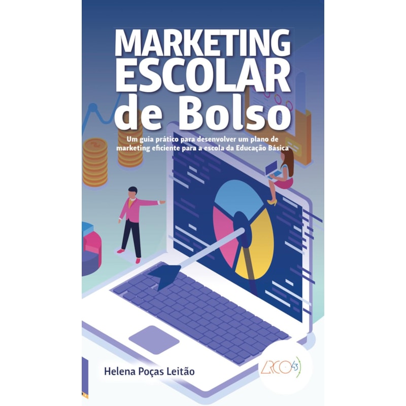 MARKETING ESCOLAR DE BOLSO - UM GUIA PRÁTICO PARA DESENVOLVER UM PLANO DE MARKETING EFICIENTE PARA A ESCOLA DA EDUCAÇÃO BÁSICA