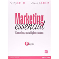 MARKETING ESSENCIAL: CONCEITOS, ESTRATÉGIAS E CASOS