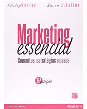 MARKETING ESSENCIAL: CONCEITOS, ESTRATÉGIAS E CASOS