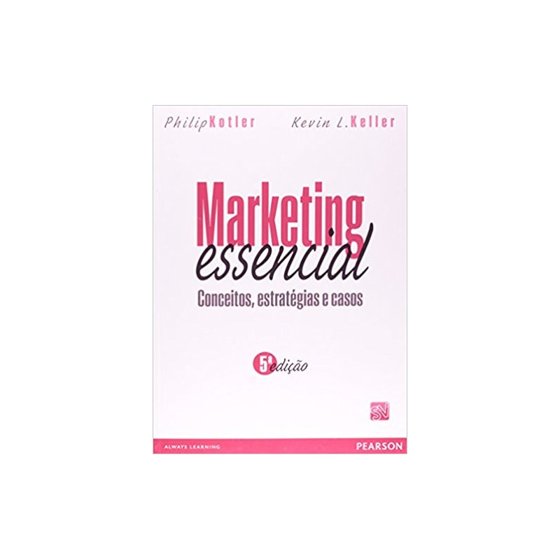 MARKETING ESSENCIAL: CONCEITOS, ESTRATÉGIAS E CASOS
