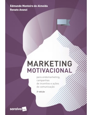 MARKETING MOTIVACIONAL - PARA ENDOMARKETING, CAMPANHAS DE INCENTIVO E AÇÕES DE COMUNICAÇÃO
