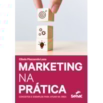 MARKETING NA PRÁTICA: CONCEITOS E EXEMPLOS PARA ATUAR NA ÁREA