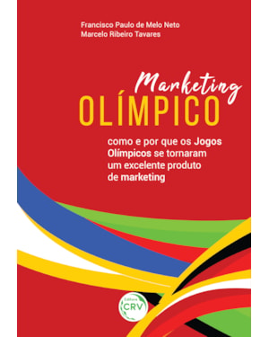 MARKETING OLÍMPICO: COMO E POR QUE OS JOGOS OLÍMPICOS SE TORNARAM UM EXCELENTE PRODUTO DE MARKETING