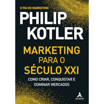 Marketing para o século XXI: como criar, conquistar e dominar mercados