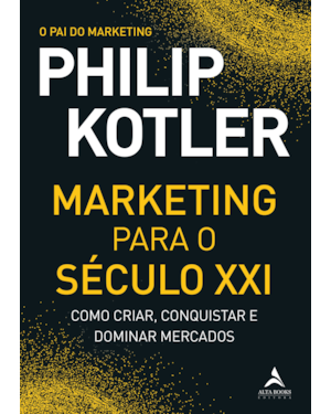 Marketing para o século XXI: como criar, conquistar e dominar mercados