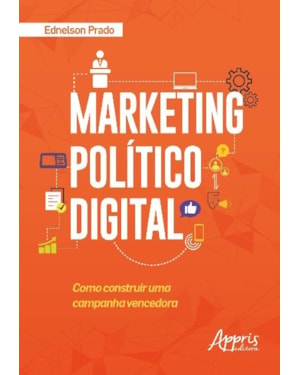 MARKETING POLÍTICO DIGITAL: COMO CONSTRUIR UMA CAMPANHA VENCEDORA