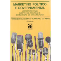 MARKETING POLÍTICO E GOVERNAMENTAL: UM ROTEIRO PARA CAMPANHAS POLÍTICAS E ESTRATÉGIAS DE COMUNICAÇÃO