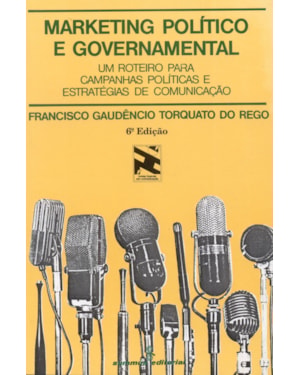 MARKETING POLÍTICO E GOVERNAMENTAL: UM ROTEIRO PARA CAMPANHAS POLÍTICAS E ESTRATÉGIAS DE COMUNICAÇÃO
