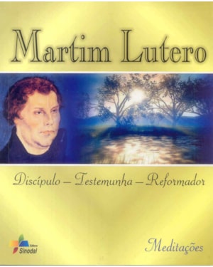 MARTIM LUTERO - DISCIPULO TESTEMUNHA REFORMADOR