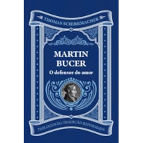MARTIN BUCER: O DEFENSOR DO AMOR