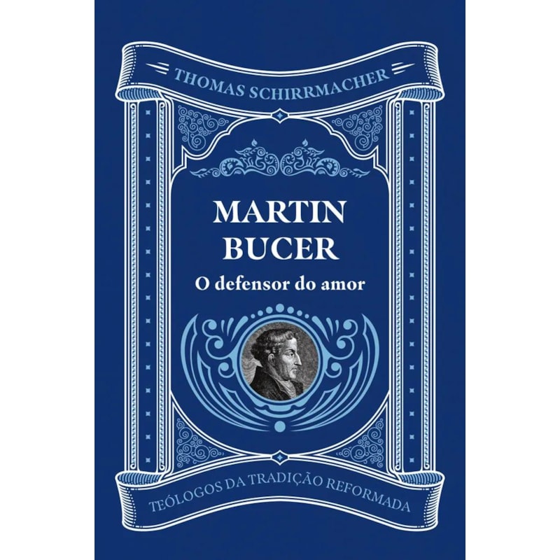 MARTIN BUCER: O DEFENSOR DO AMOR