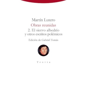 MARTÍN LUTERO - OBRAS REUNIDAS - 2. EL SIERVO ALBEDRÍO Y OTROS ESCRITOS POLÉMICOS