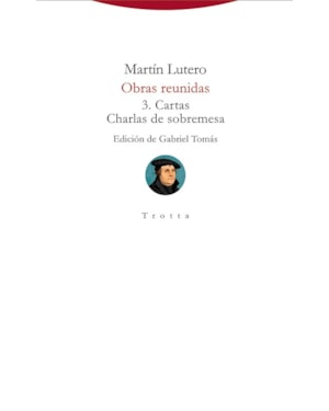 MARTÍN LUTERO - OBRAS REUNIDAS - 3. CARTAS CHARLAS DE SOBREMESA