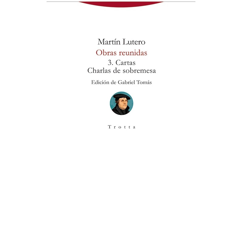 MARTÍN LUTERO - OBRAS REUNIDAS - 3. CARTAS CHARLAS DE SOBREMESA