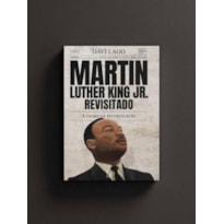 Martin Luther King Jr. revisitado: A chama da reconciliação