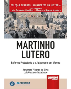MARTINHO LUTERO - REFORMA PROTESTANTE E O JULGAMENTO EM WORMS - MINIBOOK - PREFÁCIO DE RENÉ ARIEL DOTTI - COLEÇÃO GRANDES JULGAMENTOS DA HISTÓRIA - COORDENADORES: LUIZ EDUARDO GUNTHER E MARCELO BUENO MENDES