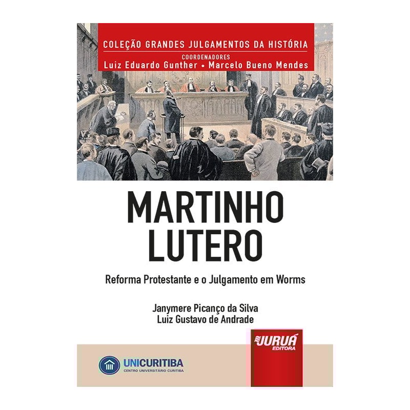 MARTINHO LUTERO - REFORMA PROTESTANTE E O JULGAMENTO EM WORMS - MINIBOOK - PREFÁCIO DE RENÉ ARIEL DOTTI - COLEÇÃO GRANDES JULGAMENTOS DA HISTÓRIA - COORDENADORES: LUIZ EDUARDO GUNTHER E MARCELO BUENO MENDES