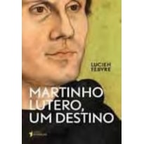 MARTINHO LUTERO, UM DESTINO