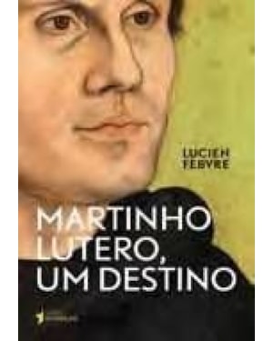 MARTINHO LUTERO, UM DESTINO