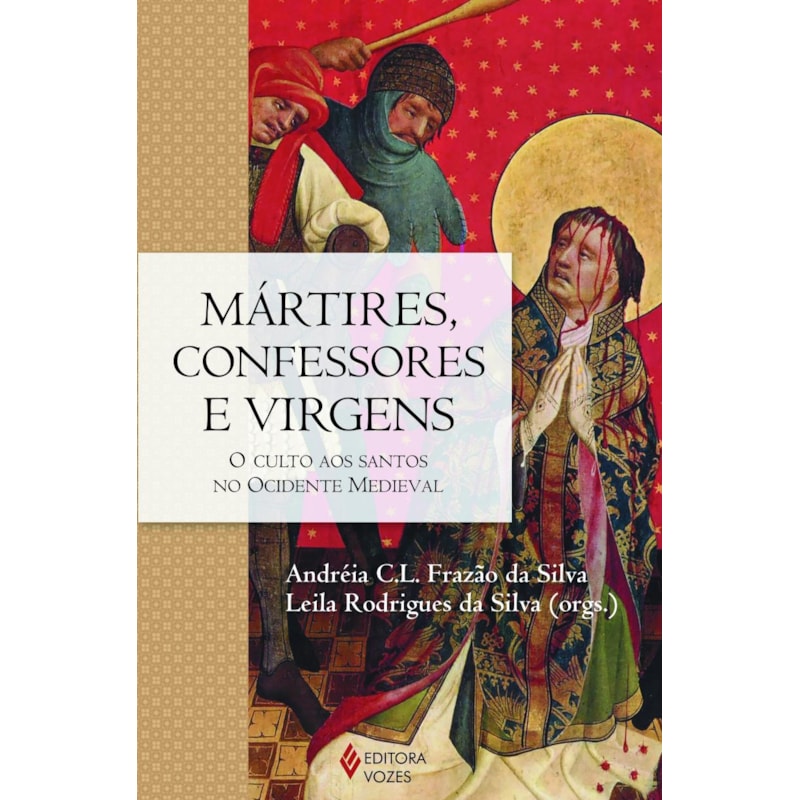 MÁRTIRES, CONFESSORES E VIRGENS: O CULTO AOS SANTOS NO OCIDENTE MEDIEVAL