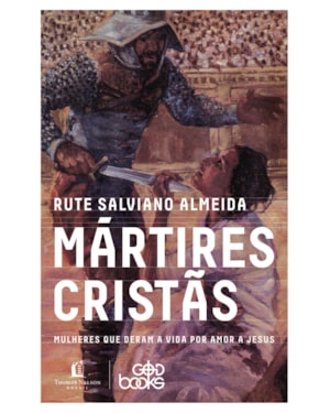 MÁRTIRES CRISTÃS: MULHERES QUE DERAM A VIDA POR AMOR A JESUS