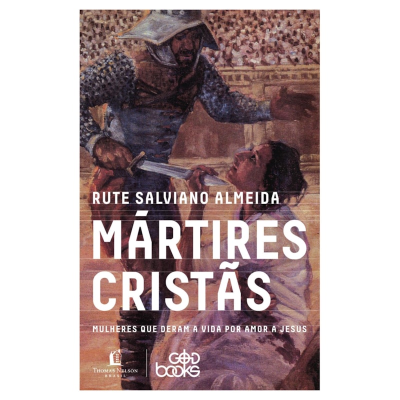 MÁRTIRES CRISTÃS: MULHERES QUE DERAM A VIDA POR AMOR A JESUS