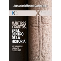 MÁRTIRES Y SANTOS, EN EL CENTRO DE LA HISTORIA - DEL VATICANO II A GAUDETE ET EXSULTATE