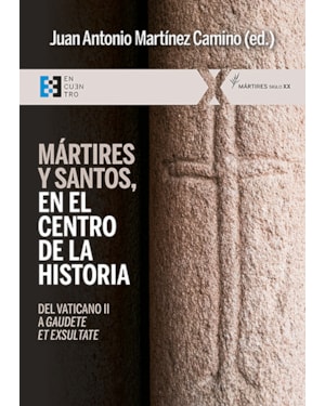 MÁRTIRES Y SANTOS, EN EL CENTRO DE LA HISTORIA - DEL VATICANO II A GAUDETE ET EXSULTATE