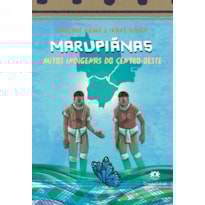 MARUPIÃNAS - MITOS INDÍGENAS DO CENTRO-OESTE