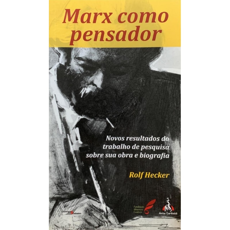 MARX COMO PENSADOR: NOVOS RESULTADOS DO TRABALHO DE PESQUISA SOBRE SUA OBRA E BIOGRAFIA