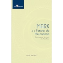 Marx e o fetiche da mercadoria: contribuição à crítica da metafísica