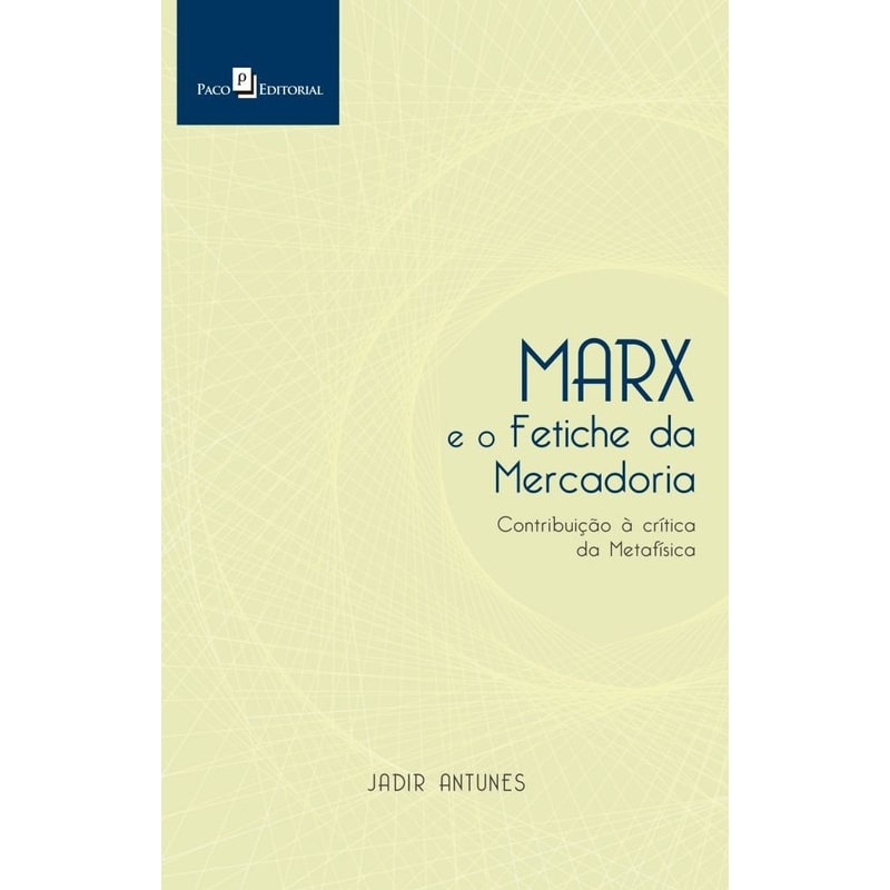 Marx e o fetiche da mercadoria: contribuição à crítica da metafísica