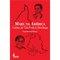 Marx na América: a práxis de Caio Prado e Mariátegui