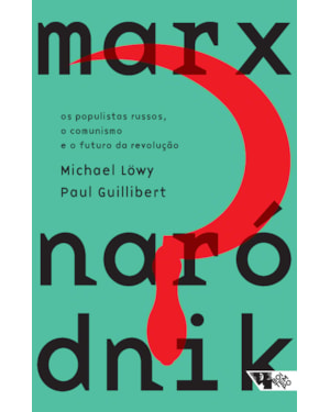 Marx Naródnik: os populistas russos, o comunismo e o futuro da revolução