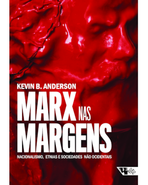 MARX NAS MARGENS - NACIONALISMO, ETNIAS E SOCIEDADES NÃO OCIDENTAIS