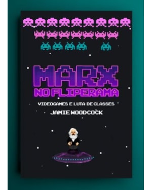 MARX NO FLIPERAMA: VIDEOGAMES E LUTA DE CLASSES