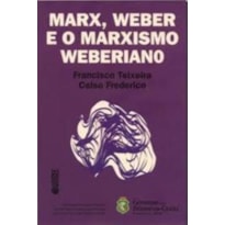 MARX, WEBER E O MARXISMO WEBERIANO