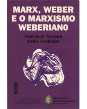 MARX, WEBER E O MARXISMO WEBERIANO