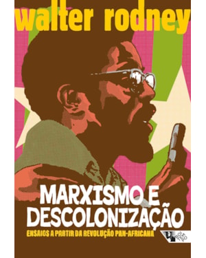Marxismo e descolonização: ensaios a partir da revolução pan-africana 