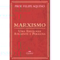 MARXISMO: UMA IDEOLOGIA ATRAENTE E PERIGOSA