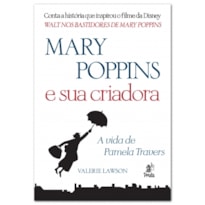MARY POPPINS E SUA CRIADORA - A VIDA DE PAMELA TRAVERS