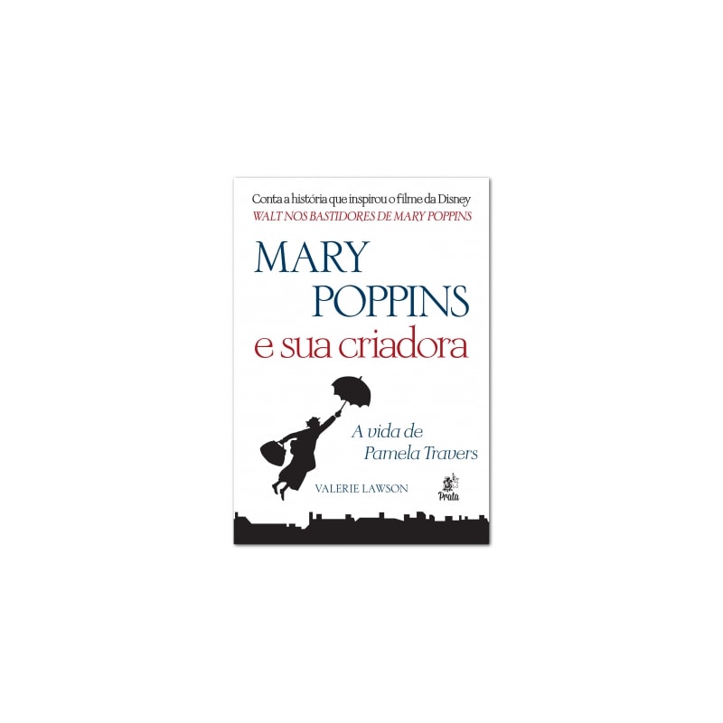MARY POPPINS E SUA CRIADORA - A VIDA DE PAMELA TRAVERS