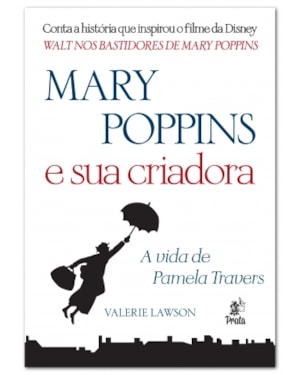 MARY POPPINS E SUA CRIADORA - A VIDA DE PAMELA TRAVERS