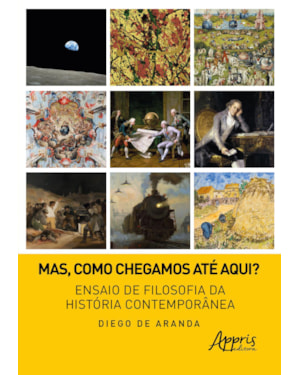 MAS, COMO CHEGAMOS ATÉ AQUI?: ENSAIO DE FILOSOFIA DA HISTÓRIA CONTEMPORÂNEA