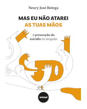 MAS EU NÃO ATAREI AS TUAS MÃOS: A PREVENÇÃO DO SUICÍDIO NO SINGULAR