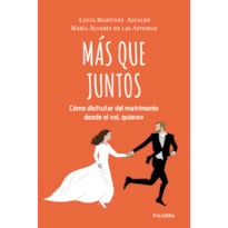 MÁS QUE JUNTOS - CÓMO DISFRUTAR DEL MATRIMONIO DESDE EL SÍ, QUIERO